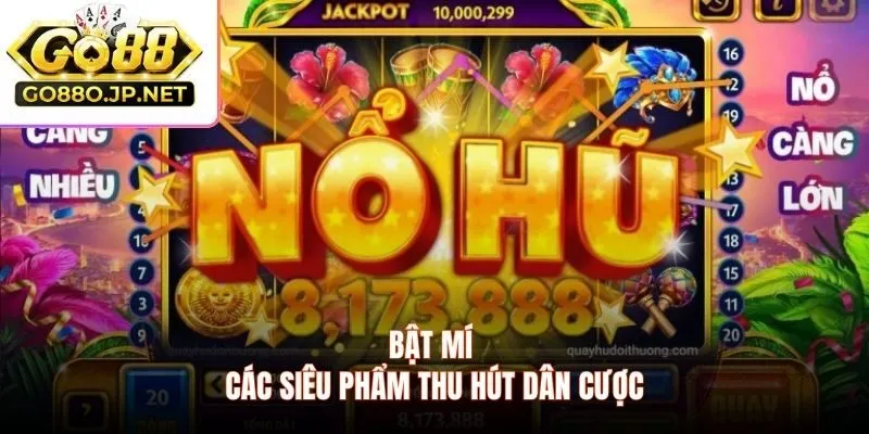 Bật mí các siêu phẩm thu hút dân cược