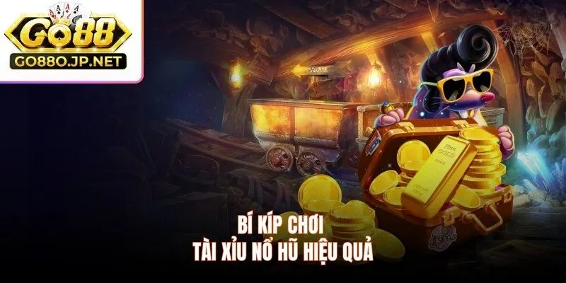 Bí kíp chơi tài xỉu nổ hũ hiệu quả