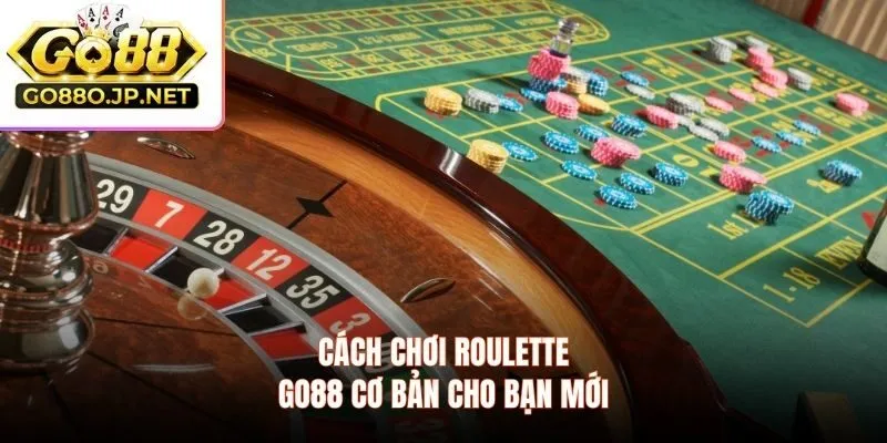 Cách chơi roulette GO88 cơ bản