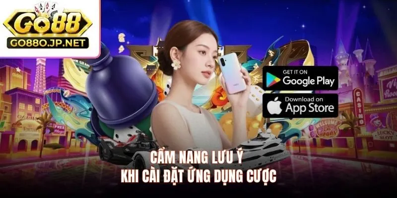 Cẩm nang lưu ý khi cài đặt ứng dụng cược