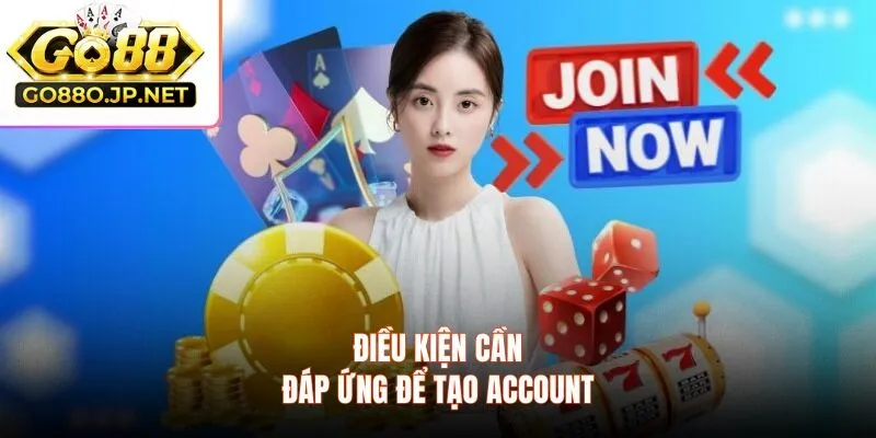 Điều kiện cần đáp ứng để tạo account