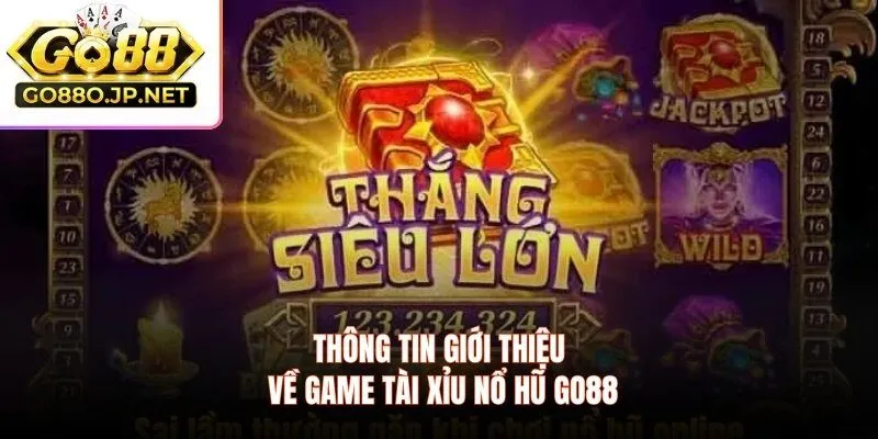Thông tin giới thiệu về game tài xỉu nổ hũ GO88