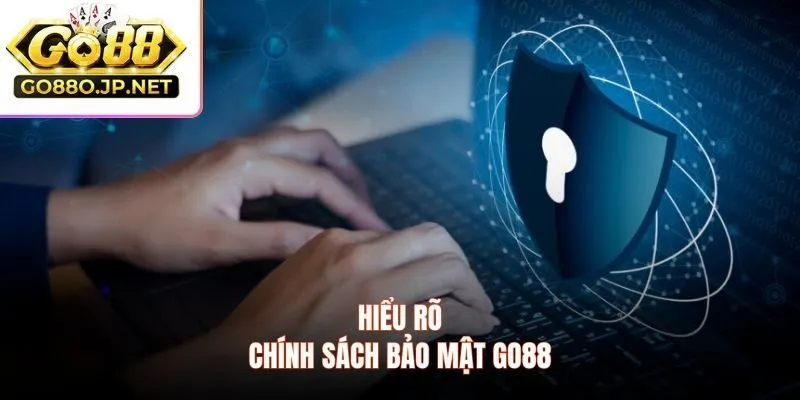Hiểu rõ chính sách bảo mật GO88
