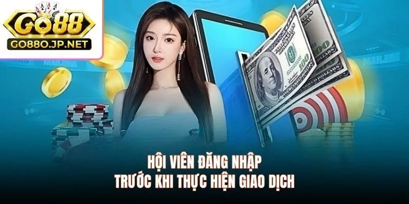 Hội viên đăng nhập trước khi thực hiện giao dịch