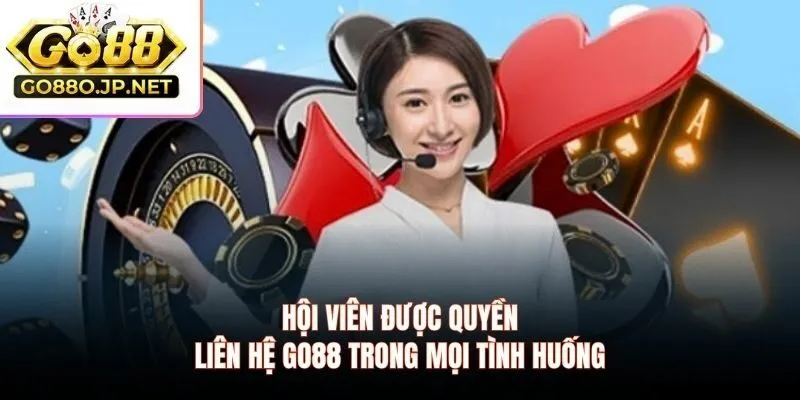 Hội viên được quyền liên hệ GO88 trong mọi tình huống