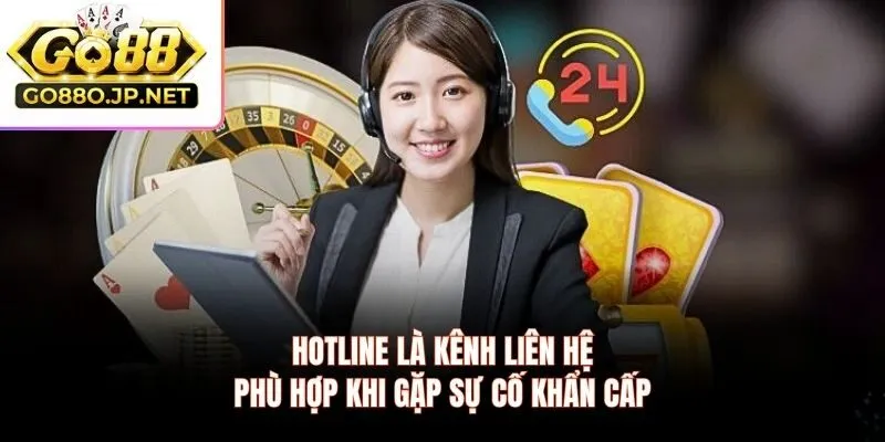Hotline là kênh liên hệ phù hợp khi gặp sự cố khẩn cấp