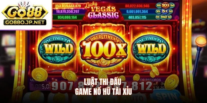 Luật thi đấu game nổ hũ tài xỉu