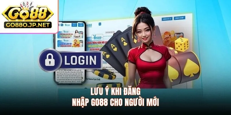Lưu ý khi đăng nhập GO88 cho người mới