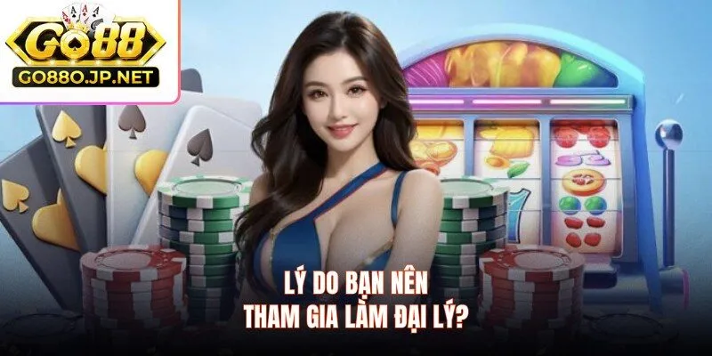 Lý do bạn nên tham gia làm đại lý?