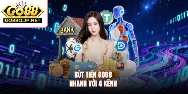 Rút tiền GO88 nhanh với 4 kênh 
