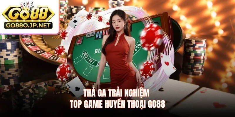 Thả ga trải nghiệm top game huyền thoại GO88