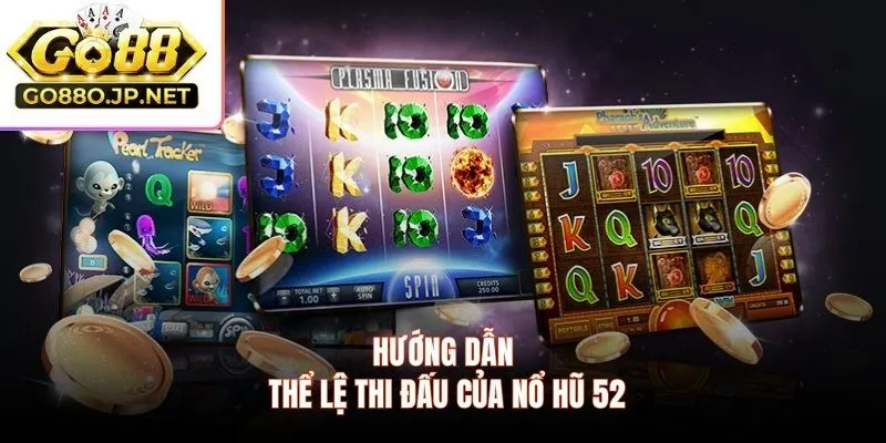 Hướng dẫn thể lệ thi đấu của nổ hũ 52