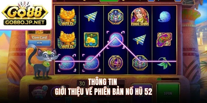 Thông tin giới thiệu về phiên bản nổ hũ 52