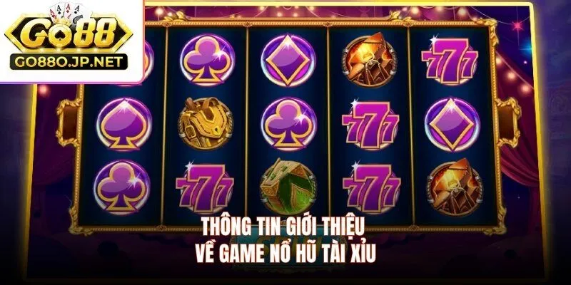 Thông tin giới thiệu về game nổ hũ tài xỉu