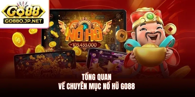 Tổng quan về chuyên mục nổ hũ GO88 