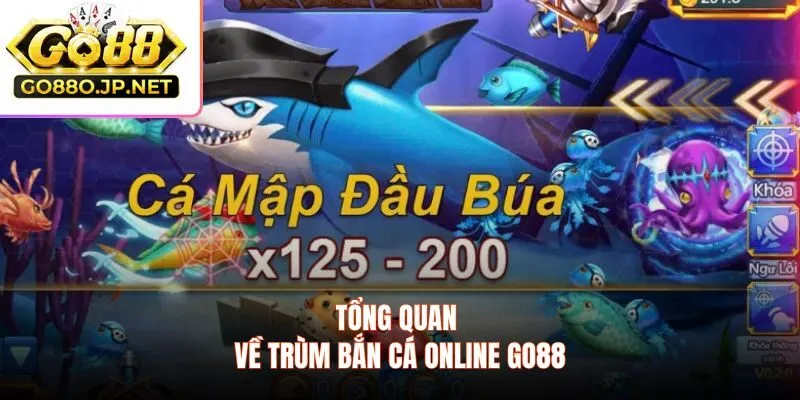 Tổng quan về trùm bắn cá online GO88
